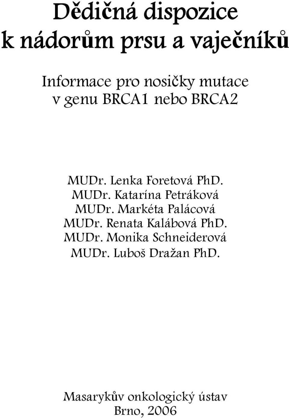 Markéta Palácová MUDr. Renata Kalábová PhD. MUDr. Monika Schneiderová MUDr.