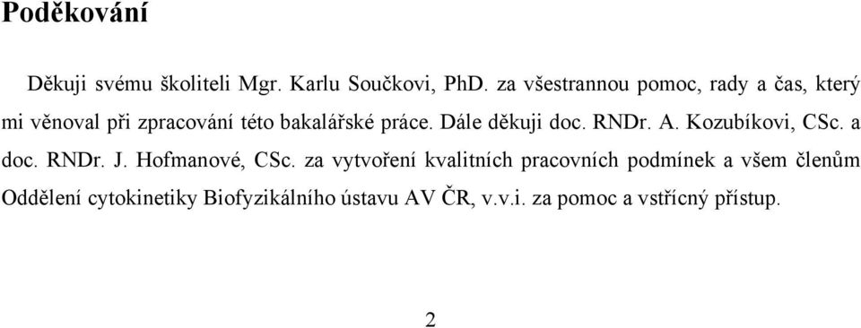 Dále děkuji doc. RNDr. A. Kozubíkovi, CSc. a doc. RNDr. J. Hofmanové, CSc.