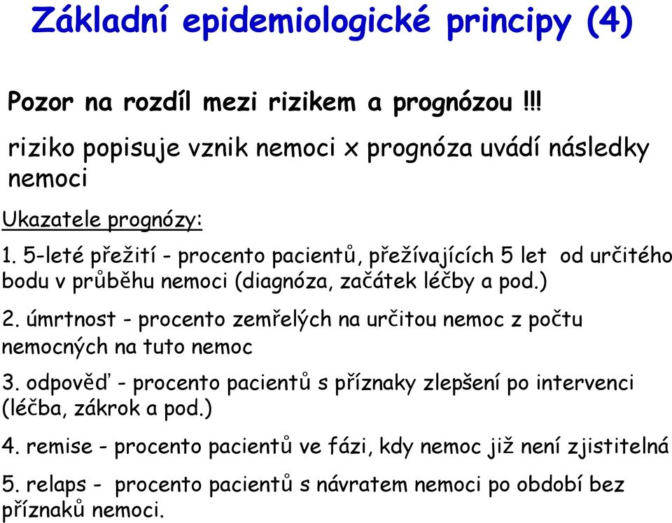 5-leté přežití - procento pacientů, přežívajících 5 let od určitého bodu v průběhu nemoci (diagnóza, začátek léčby a pod.) 2.