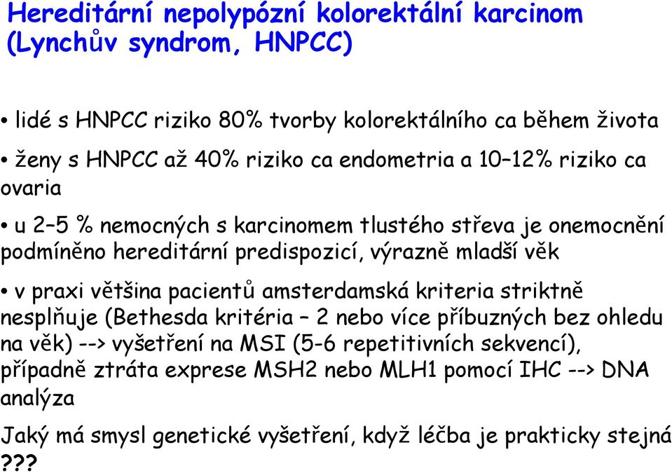 mladší věk v praxi většina pacientů amsterdamská kriteria striktně nesplňuje (Bethesda kritéria 2 nebo více příbuzných bez ohledu na věk) --> vyšetření na