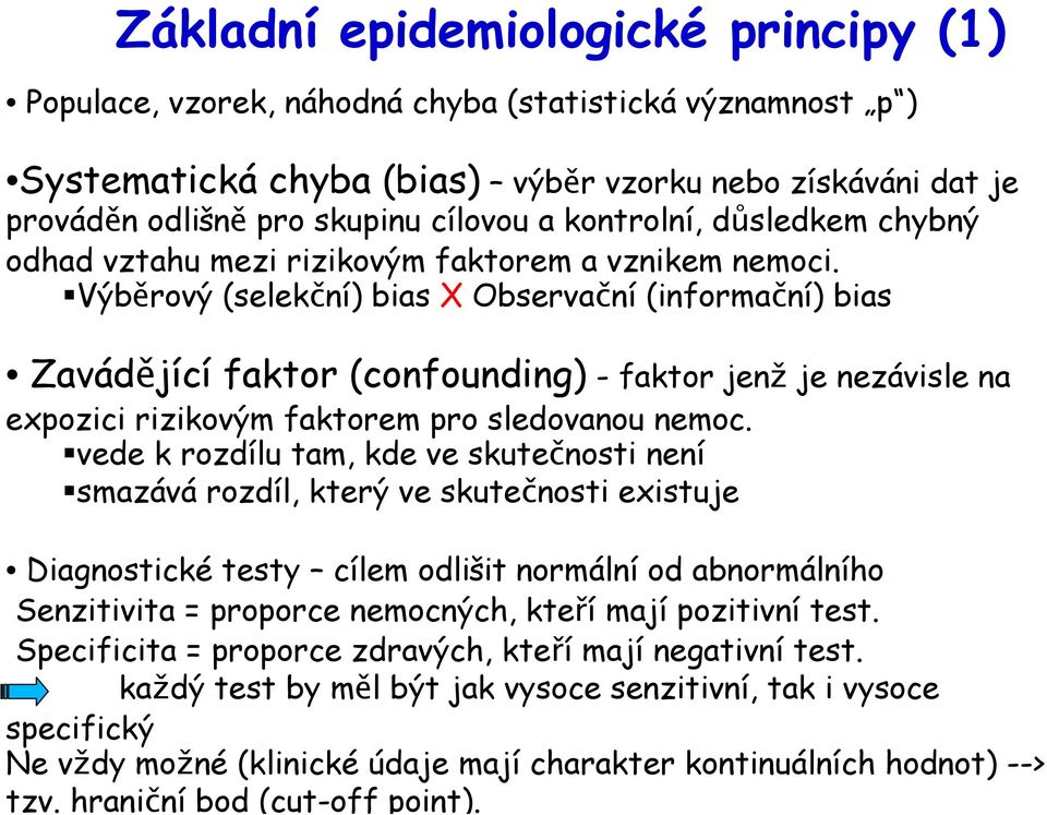 Výběrový (selekční) bias X Observační (informační) bias Zavádějící faktor (confounding) - faktor jenž je nezávisle na expozici rizikovým faktorem pro sledovanou nemoc.