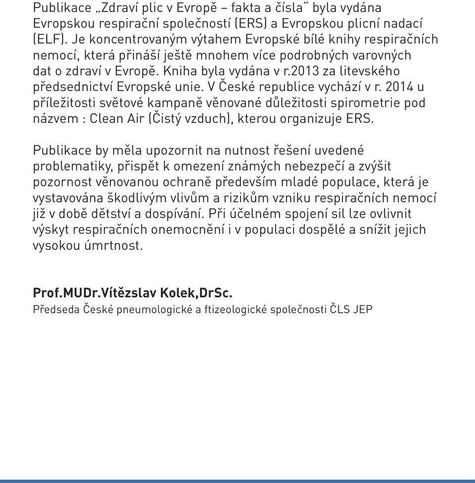 2013 za litevského předsednictví Evropské unie. V České republice vychází v r.