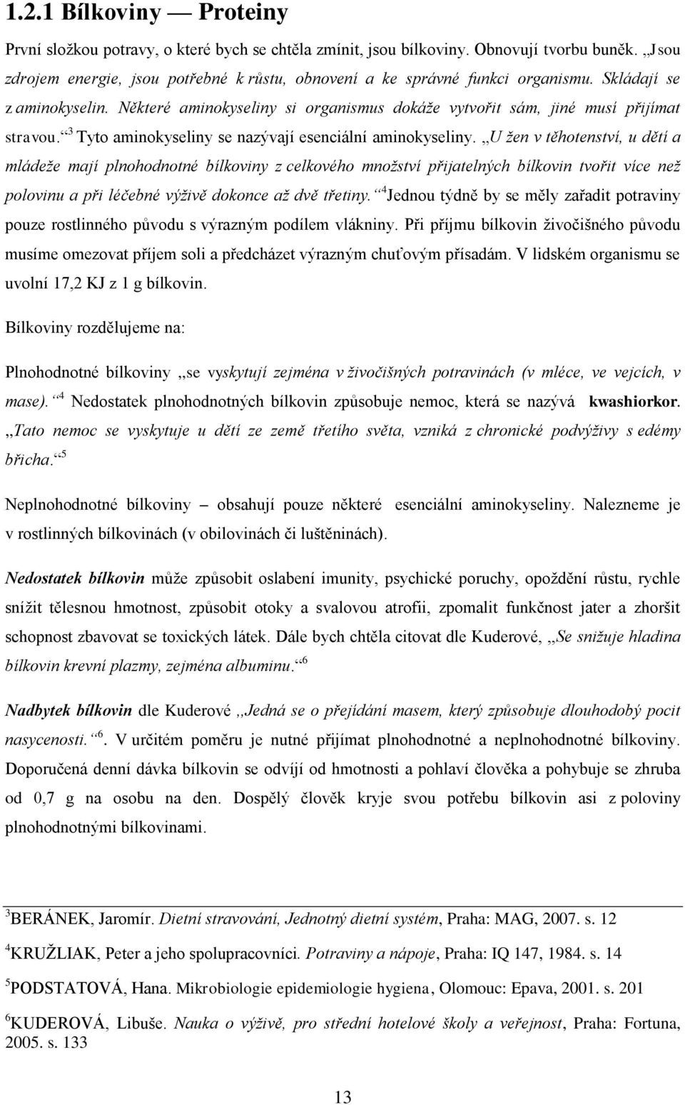 3 Tyto aminokyseliny se nazývají esenciální aminokyseliny.