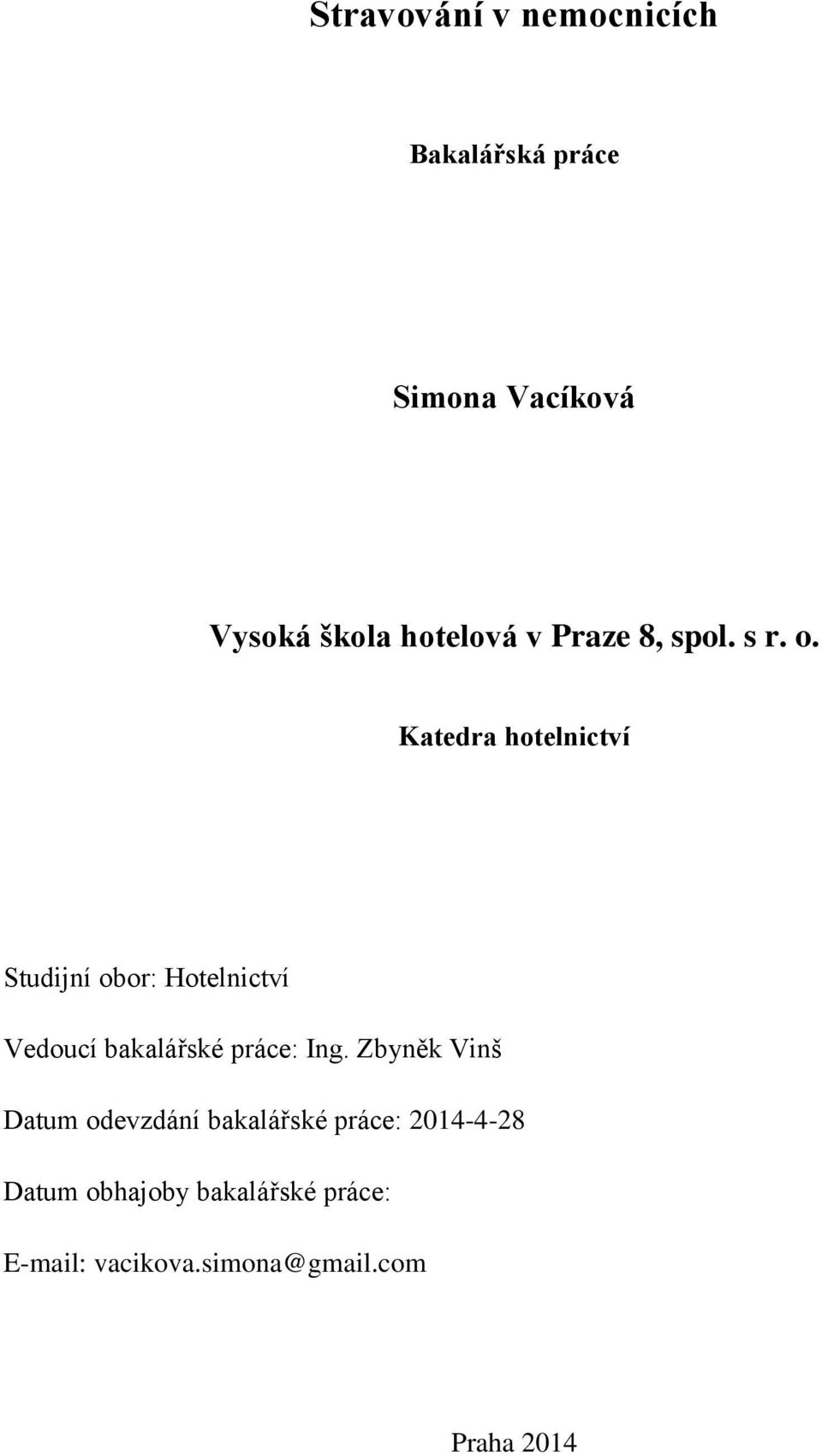 Katedra hotelnictví Studijní obor: Hotelnictví Vedoucí bakalářské práce: Ing.