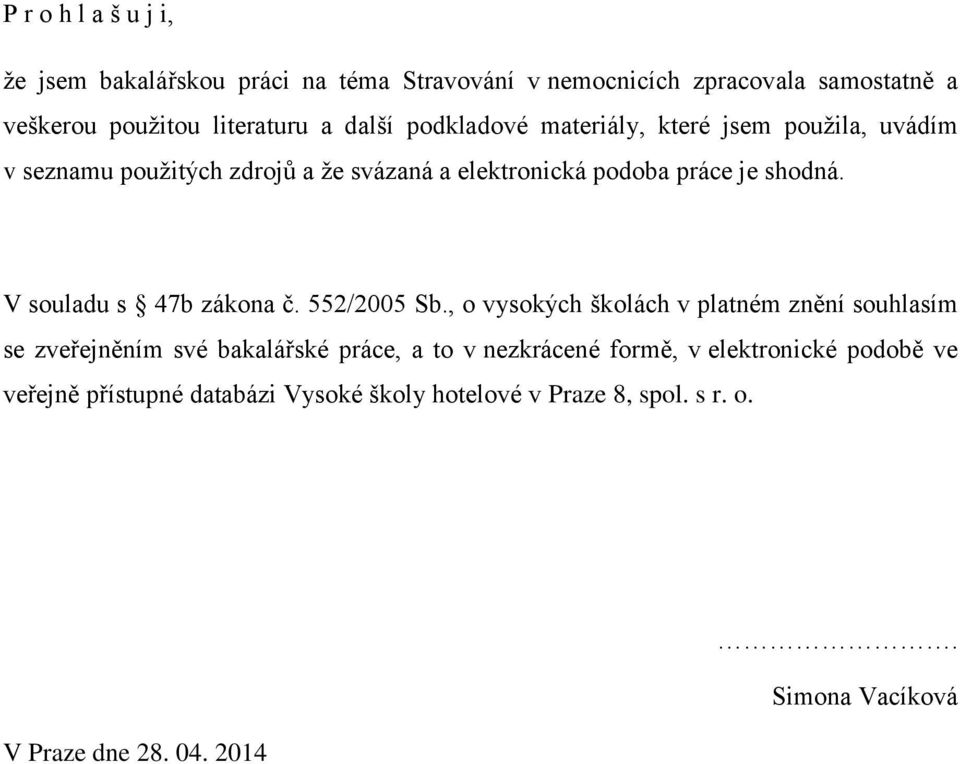 V souladu s 47b zákona č. 552/2005 Sb.