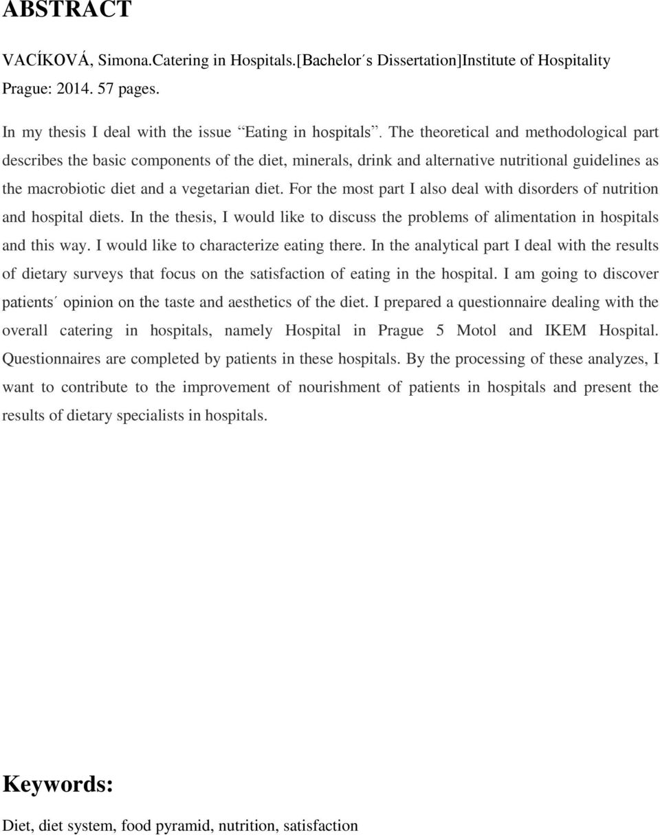 For the most part I also deal with disorders of nutrition and hospital diets. In the thesis, I would like to discuss the problems of alimentation in hospitals and this way.