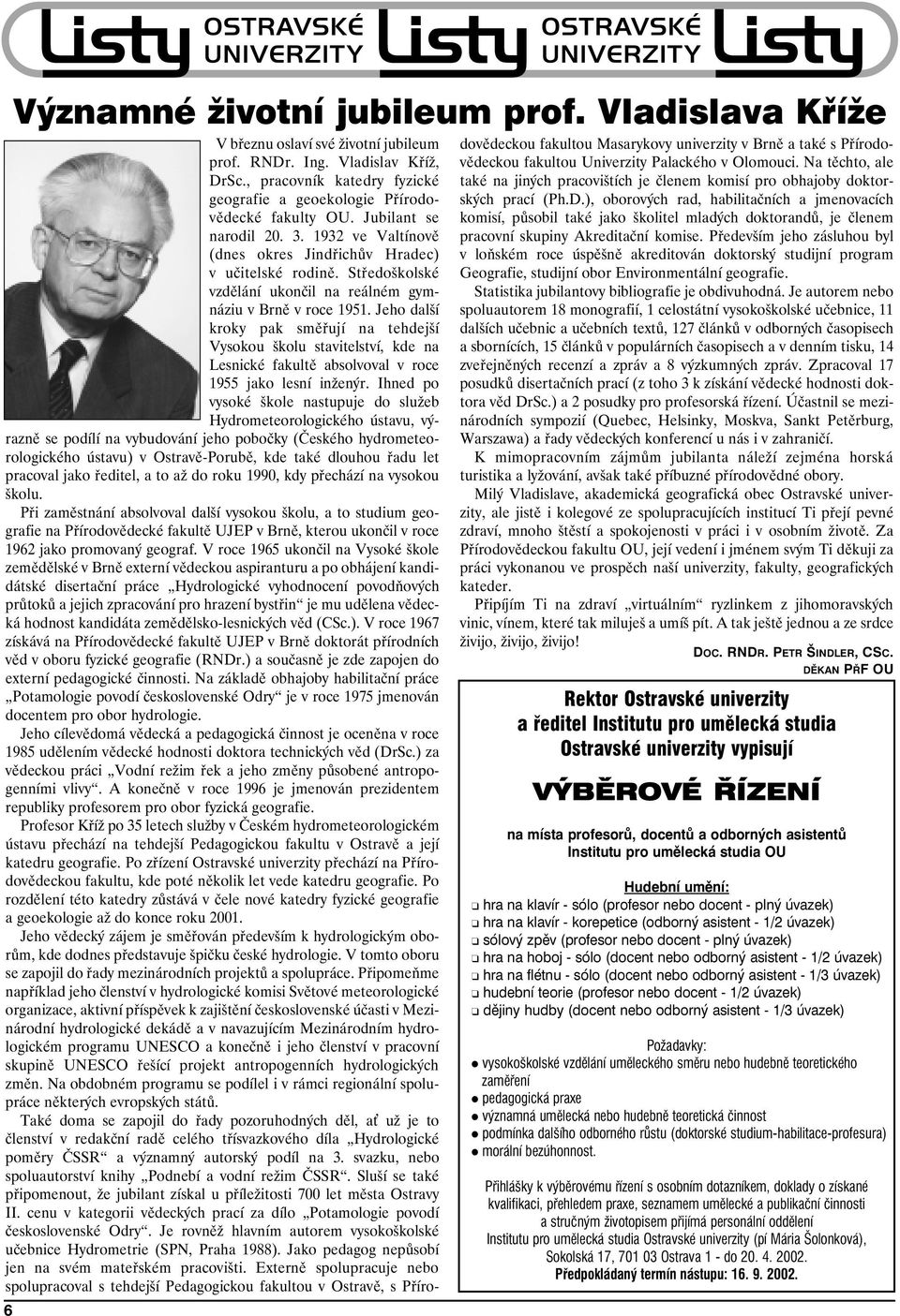 Středoškolské vzdělání ukončil na reálném gymnáziu v Brně v roce 1951.