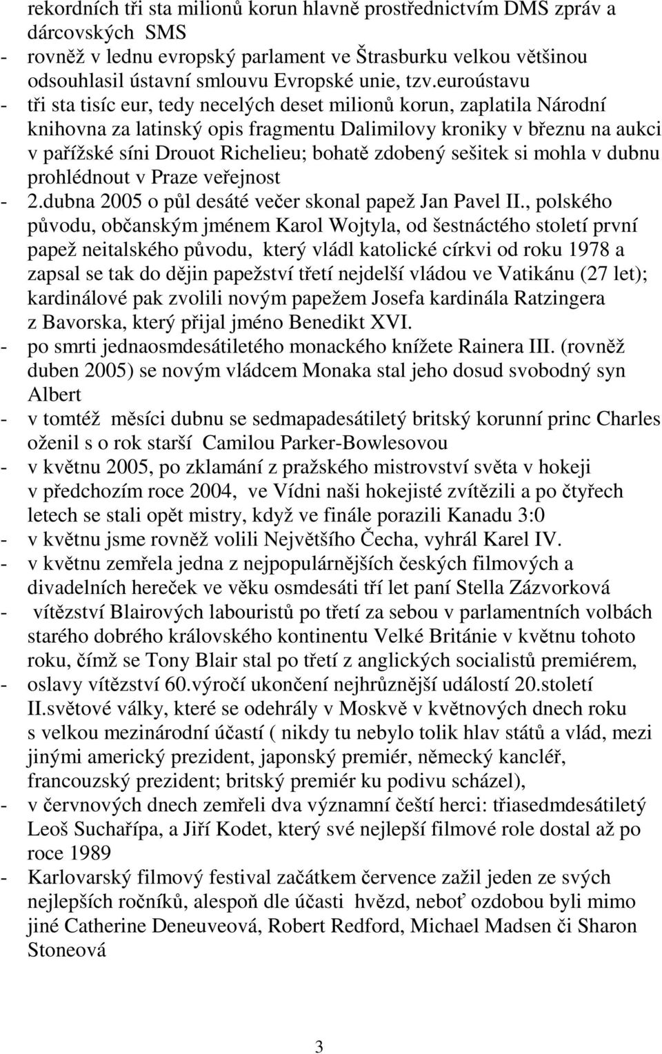 zdobený sešitek si mohla v dubnu prohlédnout v Praze veřejnost - 2.dubna 2005 o půl desáté večer skonal papež Jan Pavel II.