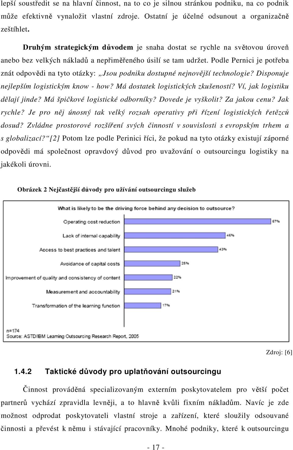 Podle Pernici je potřeba znát odpovědi na tyto otázky: Jsou podniku dostupné nejnovější technologie? Disponuje nejlepším logistickým know - how? Má dostatek logistických zkušeností?