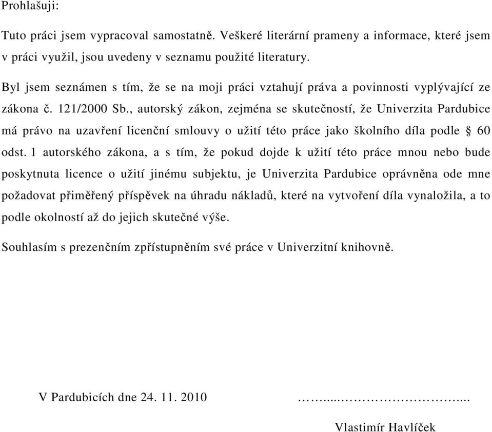 , autorský zákon, zejména se skutečností, že Univerzita Pardubice má právo na uzavření licenční smlouvy o užití této práce jako školního díla podle 60 odst.