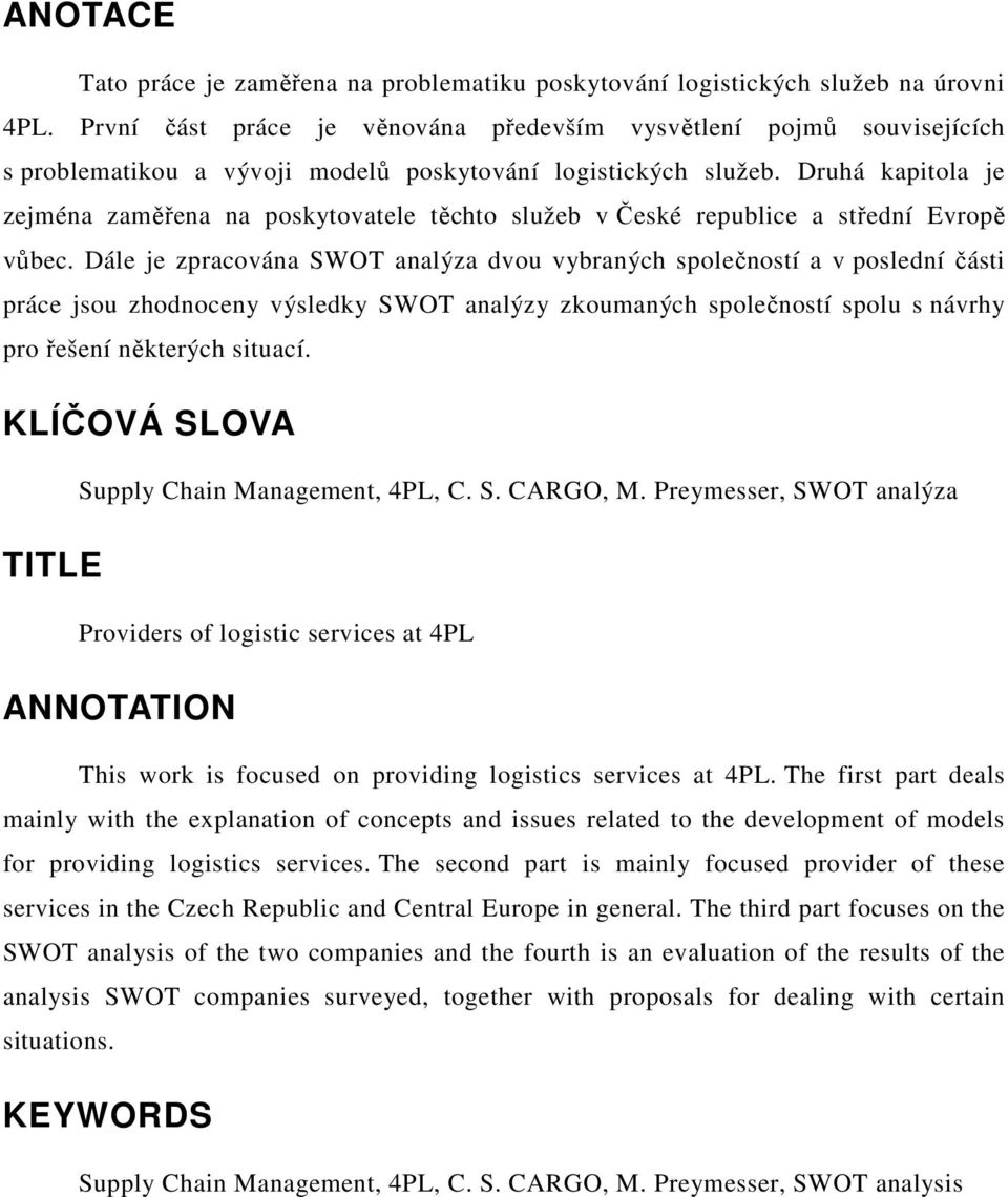 Druhá kapitola je zejména zaměřena na poskytovatele těchto služeb v České republice a střední Evropě vůbec.