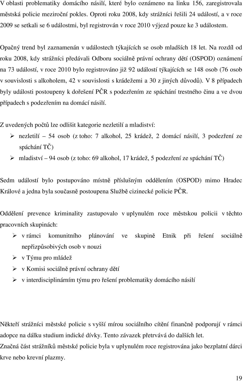 Opačný trend byl zaznamenán v událostech týkajících se osob mladších 18 let.