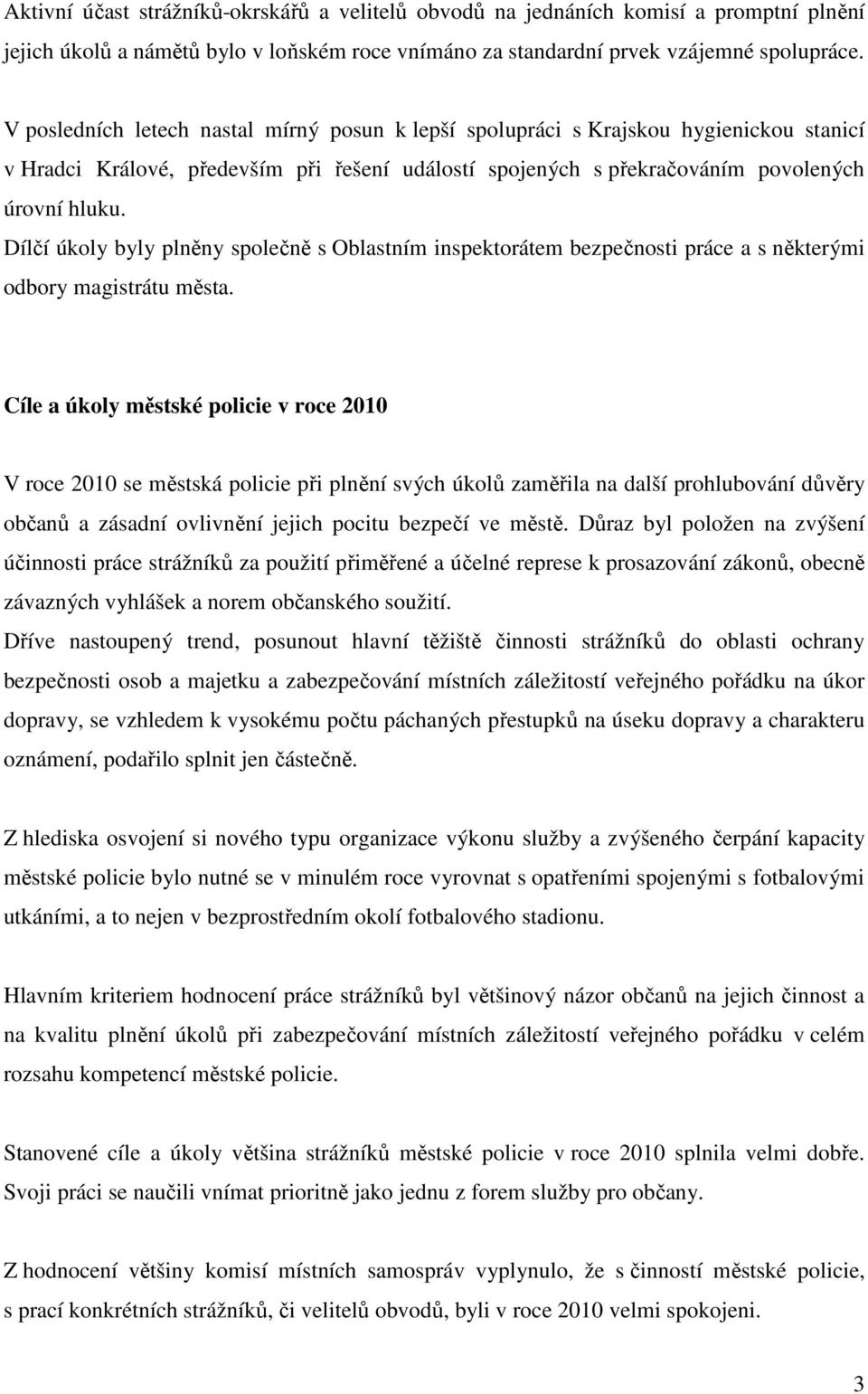 Dílčí úkoly byly plněny společně s Oblastním inspektorátem bezpečnosti práce a s některými odbory magistrátu města.