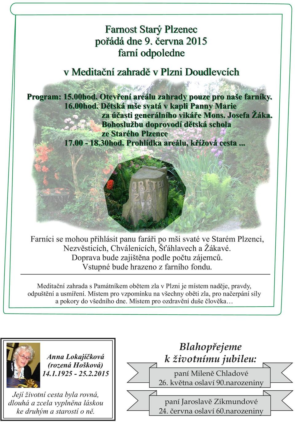 .. Farníci se mohou přihlásit panu faráři po mši svaté ve Starém Plzenci, Nezvěsticích, Chválenicích, Šťáhlavech a Žákavé. Doprava bude zajištěna podle počtu zájemců.