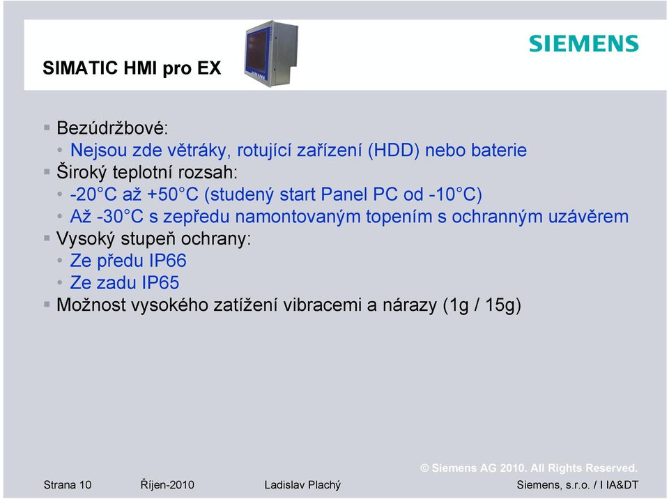 namontovaným topením s ochranným uzávěrem Vysoký stupeň ochrany: Ze předu IP66 Ze zadu IP65