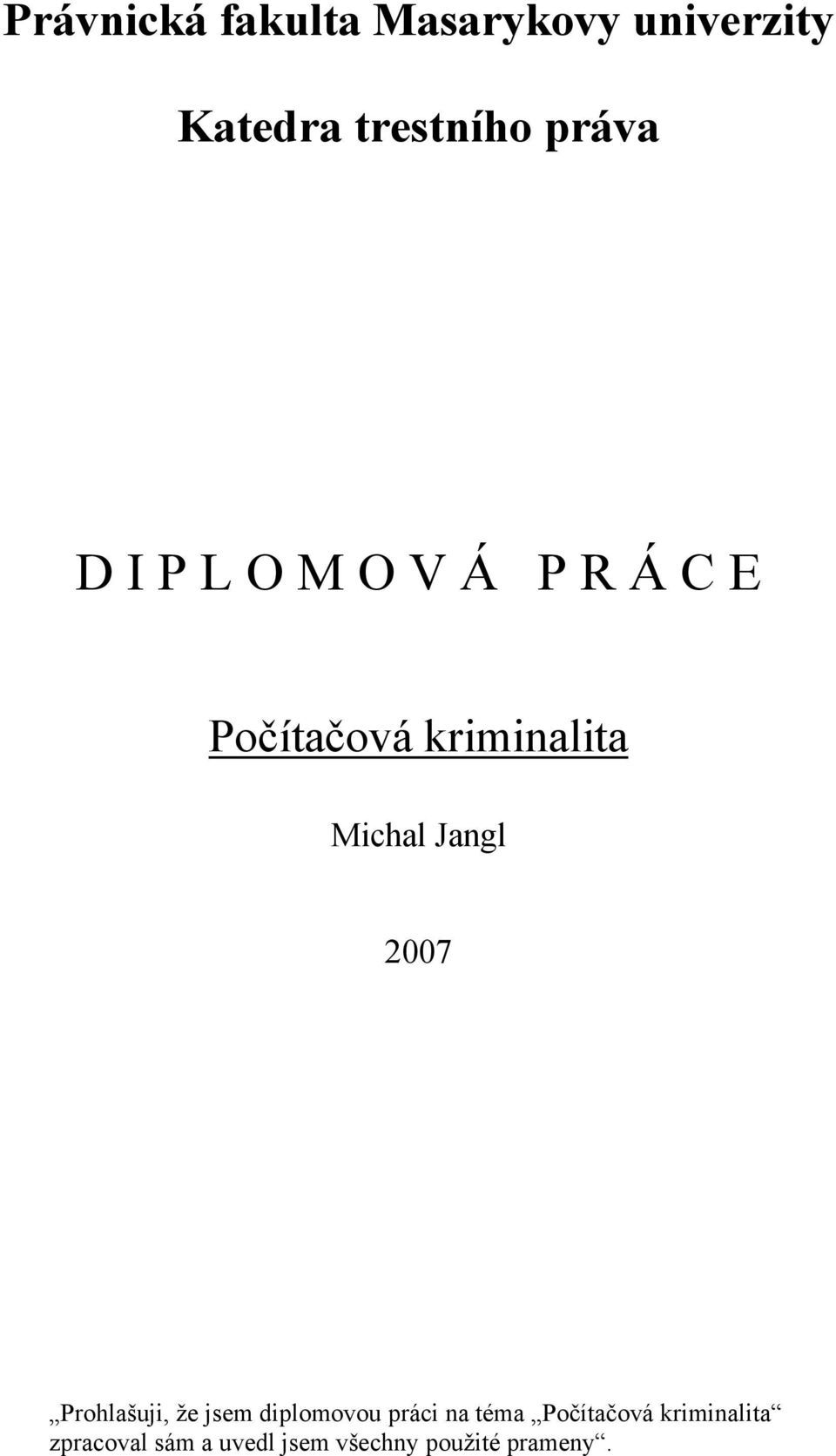 Michal Jangl 2007 Prohlašuji, že jsem diplomovou práci na téma