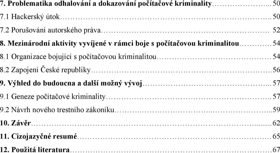 1 Organizace bojující s počítačovou kriminalitou 54 8.2 Zapojení České republiky.. 56 9.