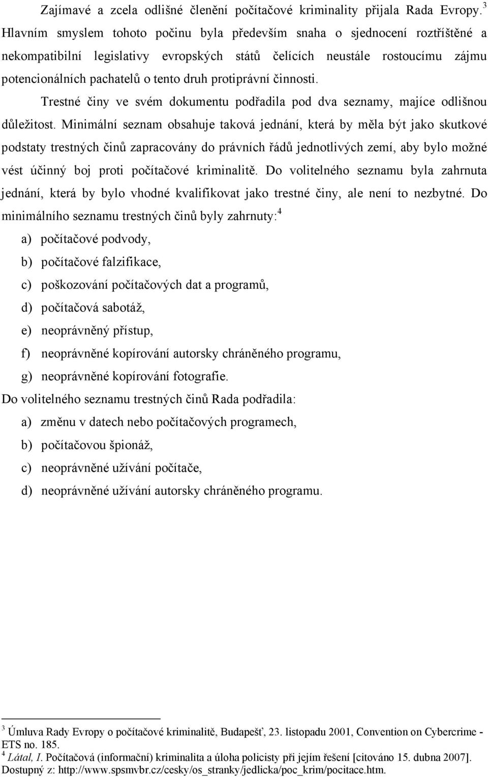 protiprávní činnosti. Trestné činy ve svém dokumentu podřadila pod dva seznamy, majíce odlišnou důležitost.