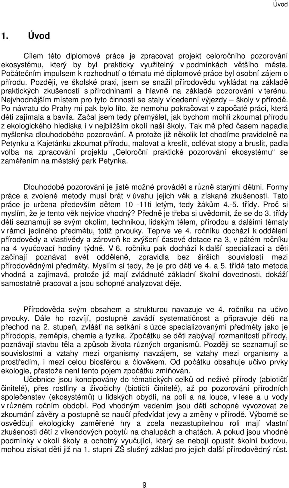 Později, ve školské praxi, jsem se snažil přírodovědu vykládat na základě praktických zkušeností s přírodninami a hlavně na základě pozorování v terénu.