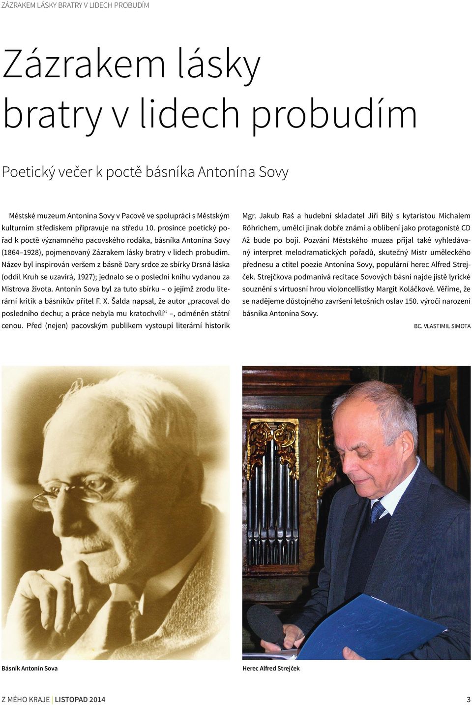 Název byl inspirován veršem z básně Dary srdce ze sbírky Drsná láska (oddíl Kruh se uzavírá, 1927); jednalo se o poslední knihu vydanou za Mistrova života.