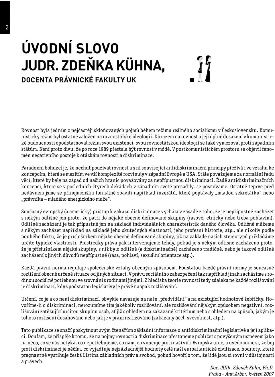 Důrazem na rovnost a její úplné dosažení v komunistické budoucnosti opodstatňoval režim svou existenci, svou rovnostářskou ideologií se také vymezoval proti západním státům.