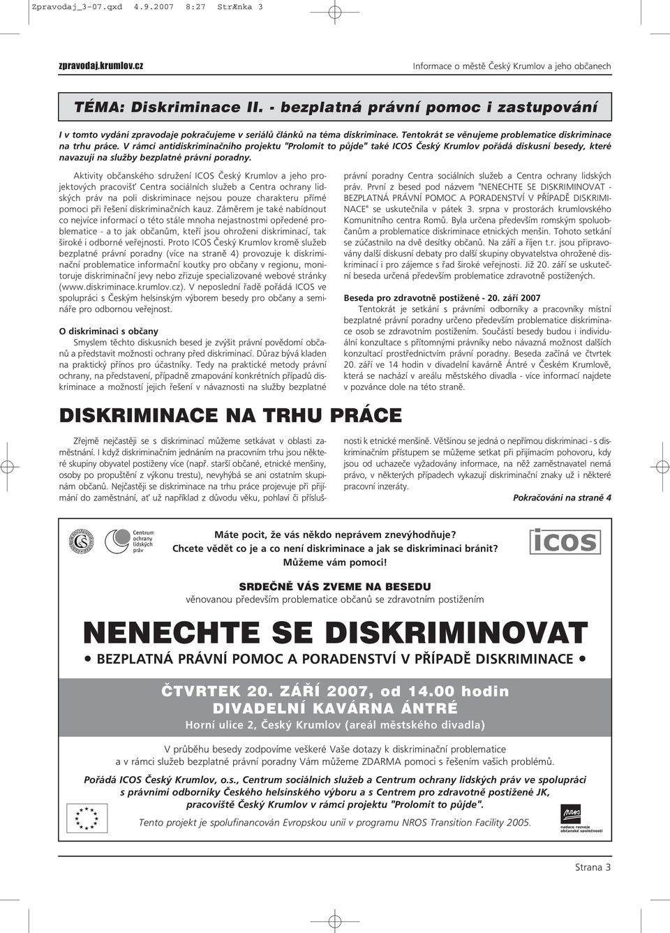 V rámci antidiskriminačního projektu "Prolomit to půjde" také ICOS Český Krumlov pořádá diskusní besedy, které navazují na služby bezplatné právní poradny.