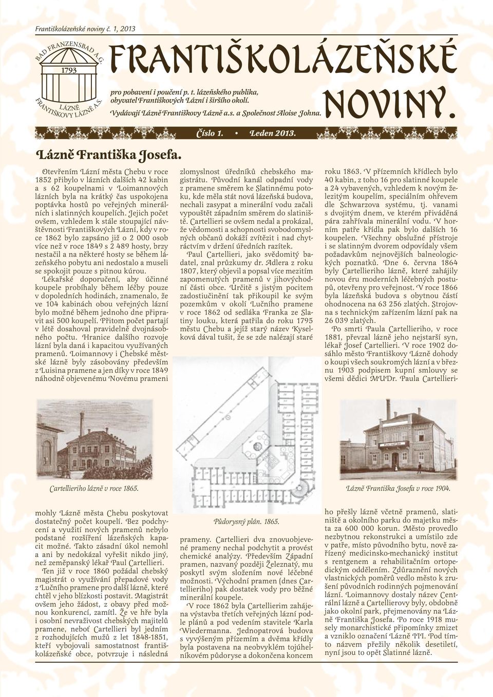 Otevřením Lázní města Chebu v roce 1852 přibylo v lázních dalších 42 kabin a s 62 koupelnami v Loimannových lázních byla na krátký čas uspokojena poptávka hostů po veřejných minerálních i slatinných