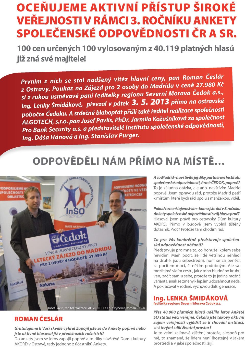 s., Ing. Lenky Šmidákové, převzal v pátek 3. 5. 2013 přímo na ostravské pobočce Čedoku. A srdečně blahopřát přišli také ředitel realizace společnosti ALGOTECH, s.r.o. pan Josef Pavlis, PhDr.