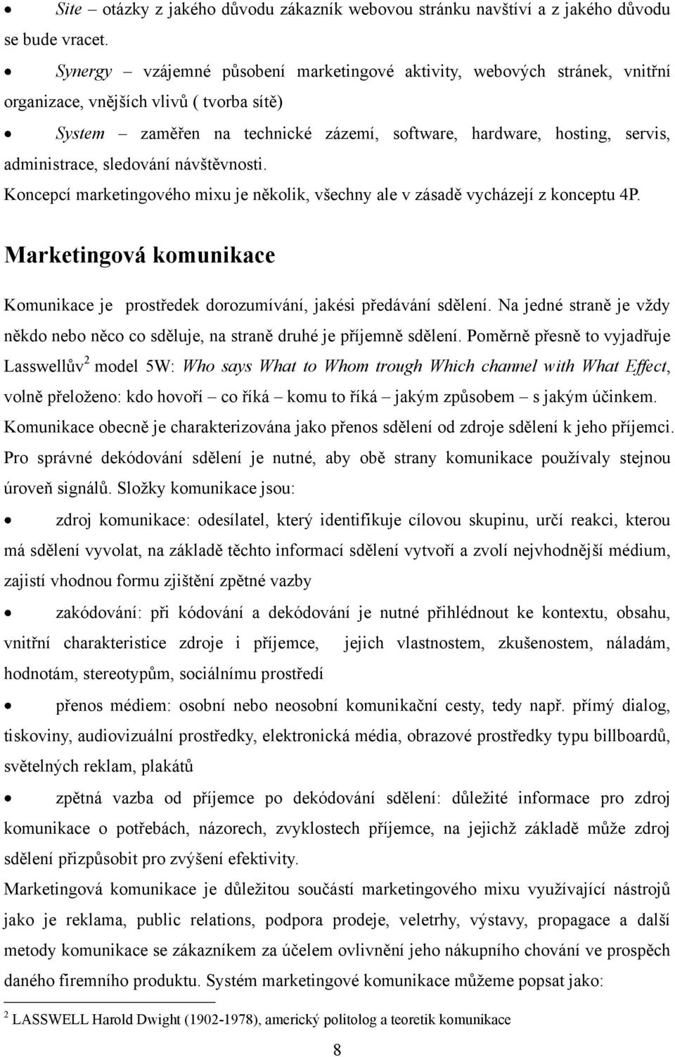 administrace, sledování návštěvnosti. Koncepcí marketingového mixu je několik, všechny ale v zásadě vycházejí z konceptu 4P.