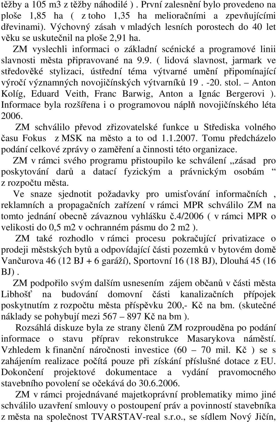 ha. ZM vyslechli informaci o základní scénické a programové linii slavnosti města připravované na 9.