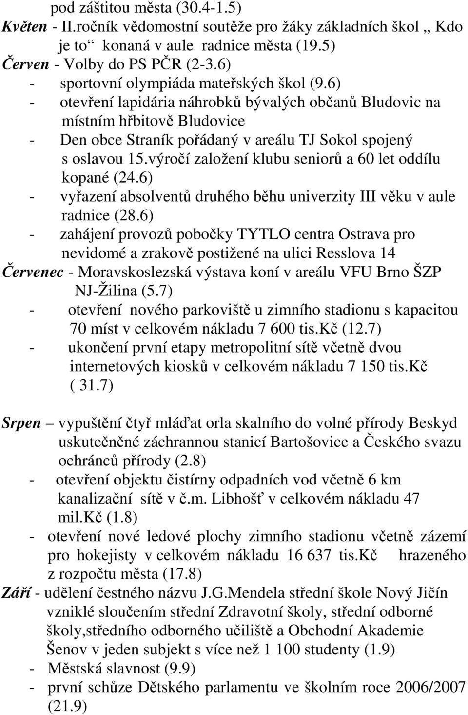 výročí založení klubu seniorů a 60 let oddílu kopané (24.6) - vyřazení absolventů druhého běhu univerzity III věku v aule radnice (28.