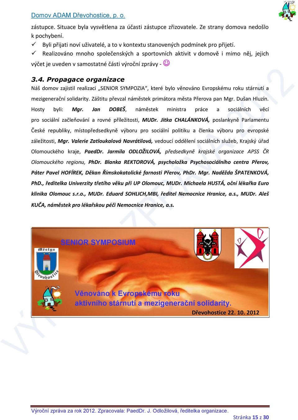 Propagace organizace Náš domov zajistil realizaci SENIOR SYMPOZIA, které bylo věnováno Evropskému roku stárnutí a mezigenerační solidarity. Záštitu převzal náměstek primátora města Přerova pan Mgr.