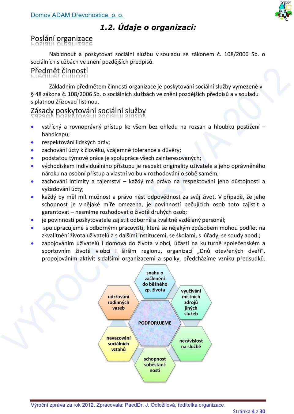 o sociálních službách ve znění pozdějších předpisů a v souladu s platnou Zřizovací listinou.