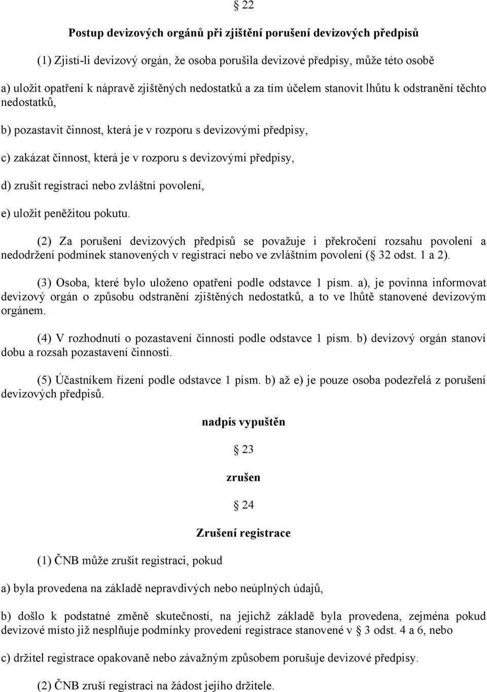 předpisy, d) zrušit registraci nebo zvláštní povolení, e) uložit peněžitou pokutu.