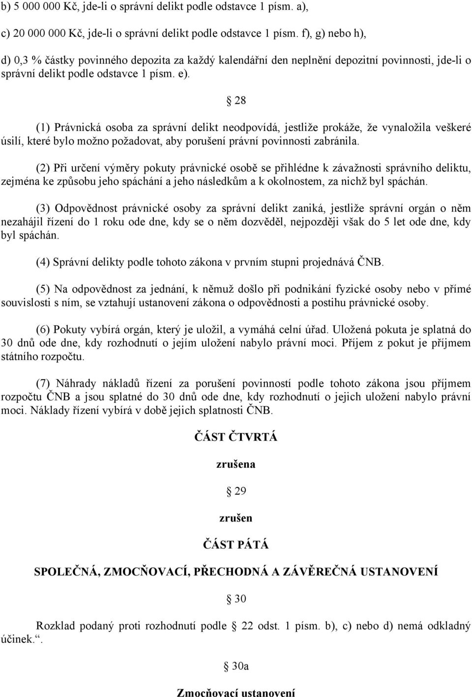 28 (1) Právnická osoba za správní delikt neodpovídá, jestliže prokáže, že vynaložila veškeré úsilí, které bylo možno požadovat, aby porušení právní povinnosti zabránila.