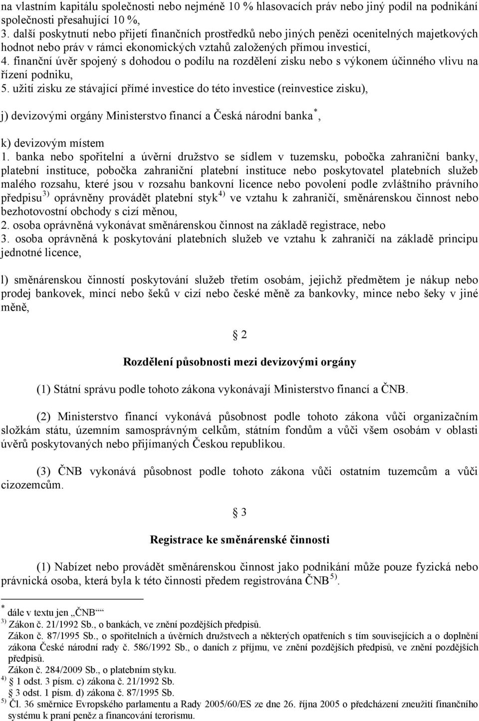 finanční úvěr spojený s dohodou o podílu na rozdělení zisku nebo s výkonem účinného vlivu na řízení podniku, 5.