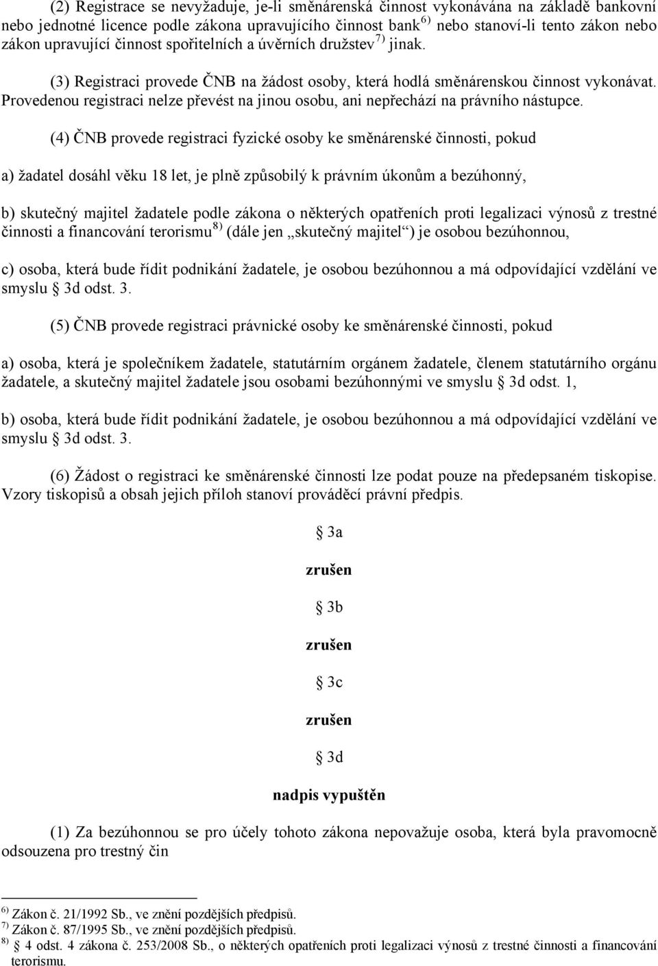 Provedenou registraci nelze převést na jinou osobu, ani nepřechází na právního nástupce.