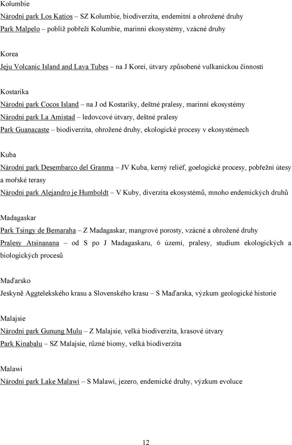 Park Guanacaste biodiverzita, ohroţené druhy, ekologické procesy v ekosystémech Kuba Národní park Desembarco del Granma JV Kuba, kerný reliéf, goelogické procesy, pobřeţní útesy a mořské terasy