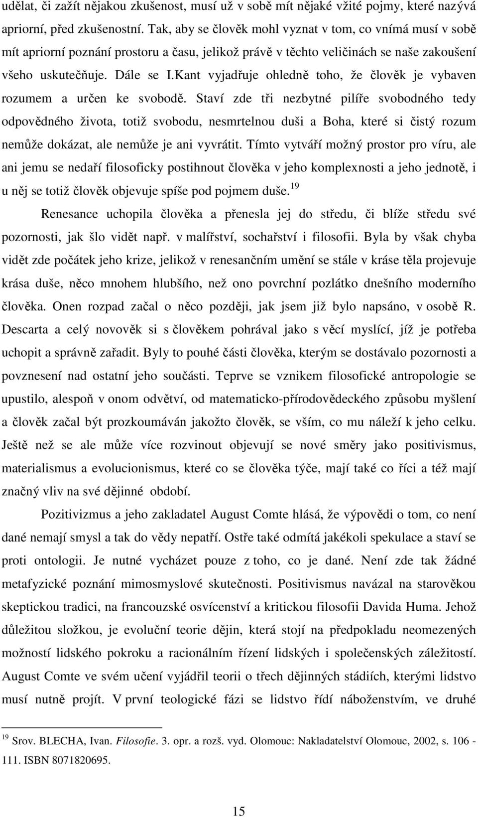 Kant vyjadřuje ohledně toho, že člověk je vybaven rozumem a určen ke svobodě.