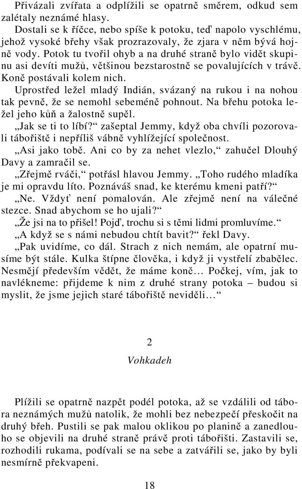 Potok tu tvořil ohyb a na druhé straně bylo vidět skupinu asi devíti mužů, většinou bezstarostně se povalujících v trávě. Koně postávali kolem nich.