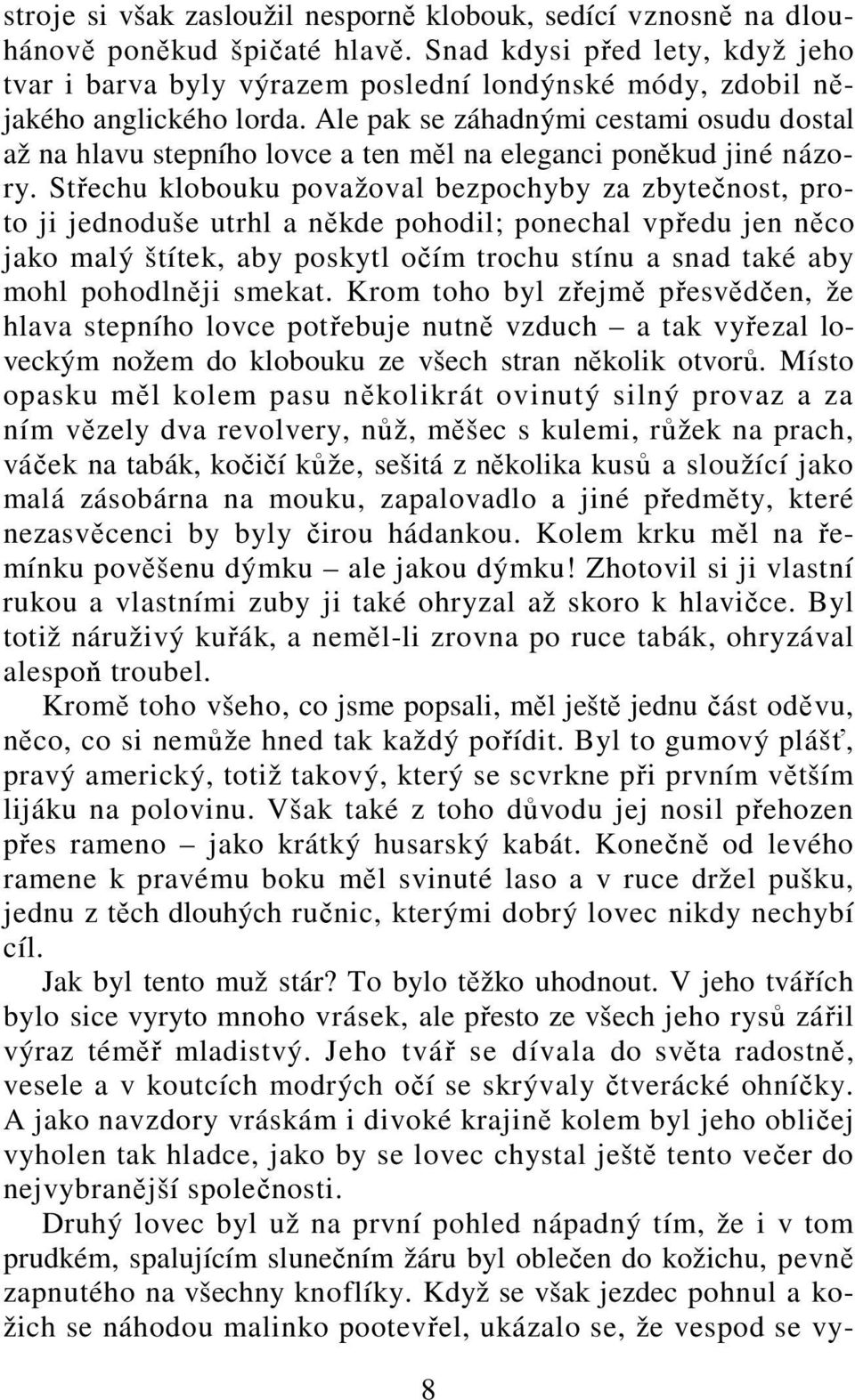 Ale pak se záhadnými cestami osudu dostal až na hlavu stepního lovce a ten měl na eleganci poněkud jiné názory.