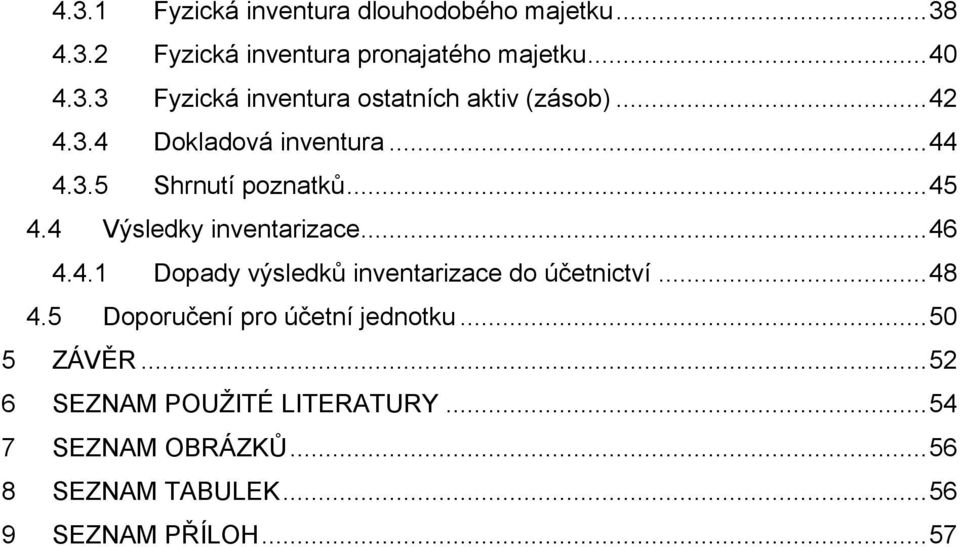 .. 48 4.5 Doporučení pro účetní jednotku... 50 5 ZÁVĚR... 52 6 SEZNAM POUŽITÉ LITERATURY... 54 7 SEZNAM OBRÁZKŮ.