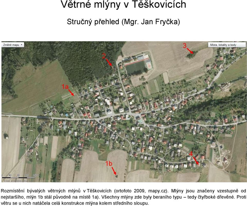 Mlýny jsou značeny vzestupně od nejstaršího, mlýn 1b stál původně na místě 1a).