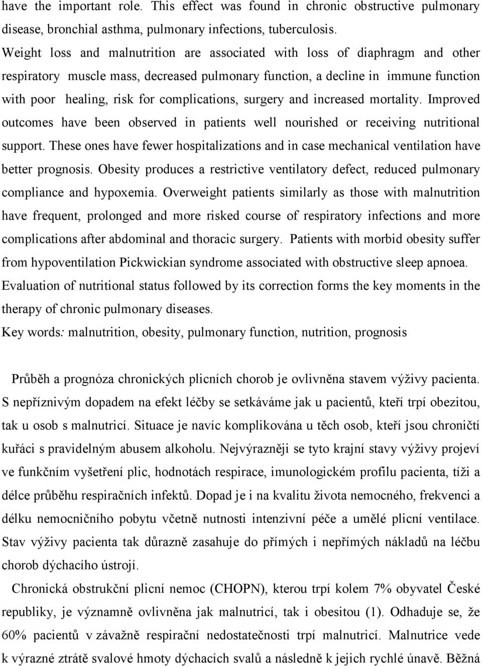 complications, surgery and increased mortality. Improved outcomes have been observed in patients well nourished or receiving nutritional support.