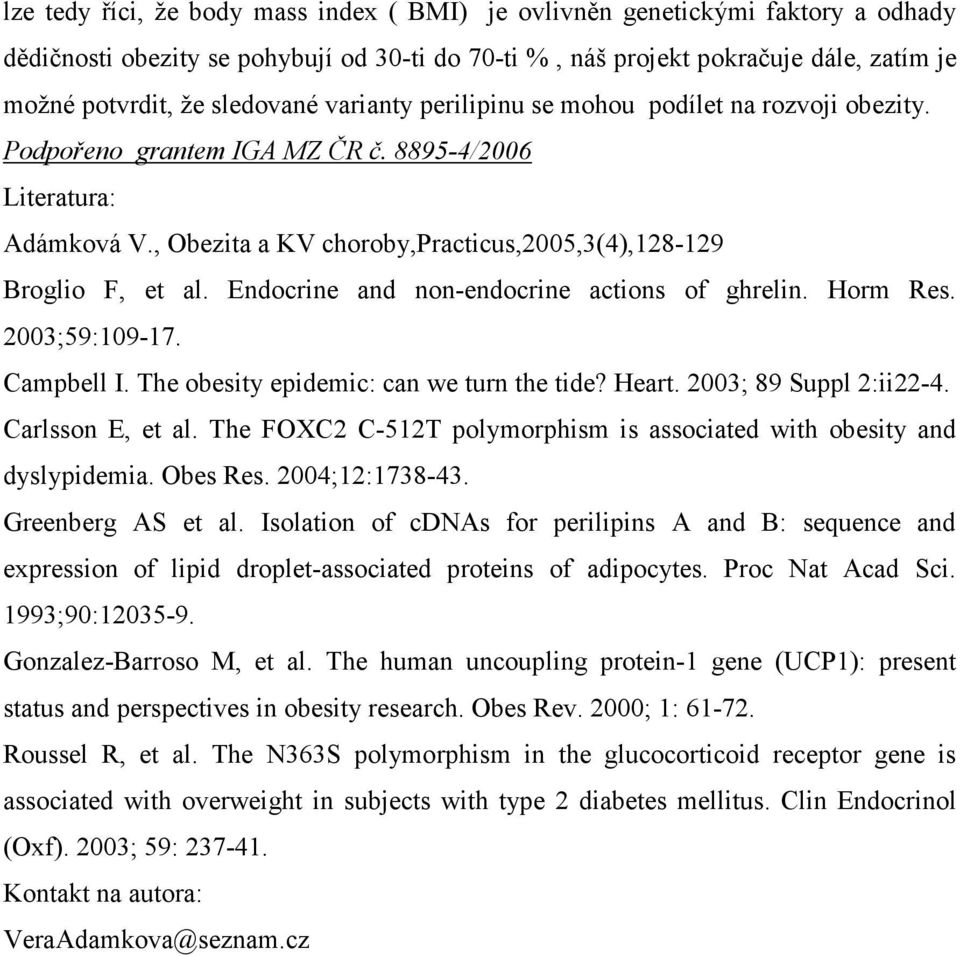 Endocrine and non-endocrine actions of ghrelin. Horm Res. 2003;59:109-17. Campbell I. The obesity epidemic: can we turn the tide? Heart. 2003; 89 Suppl 2:ii22-4. Carlsson E, et al.