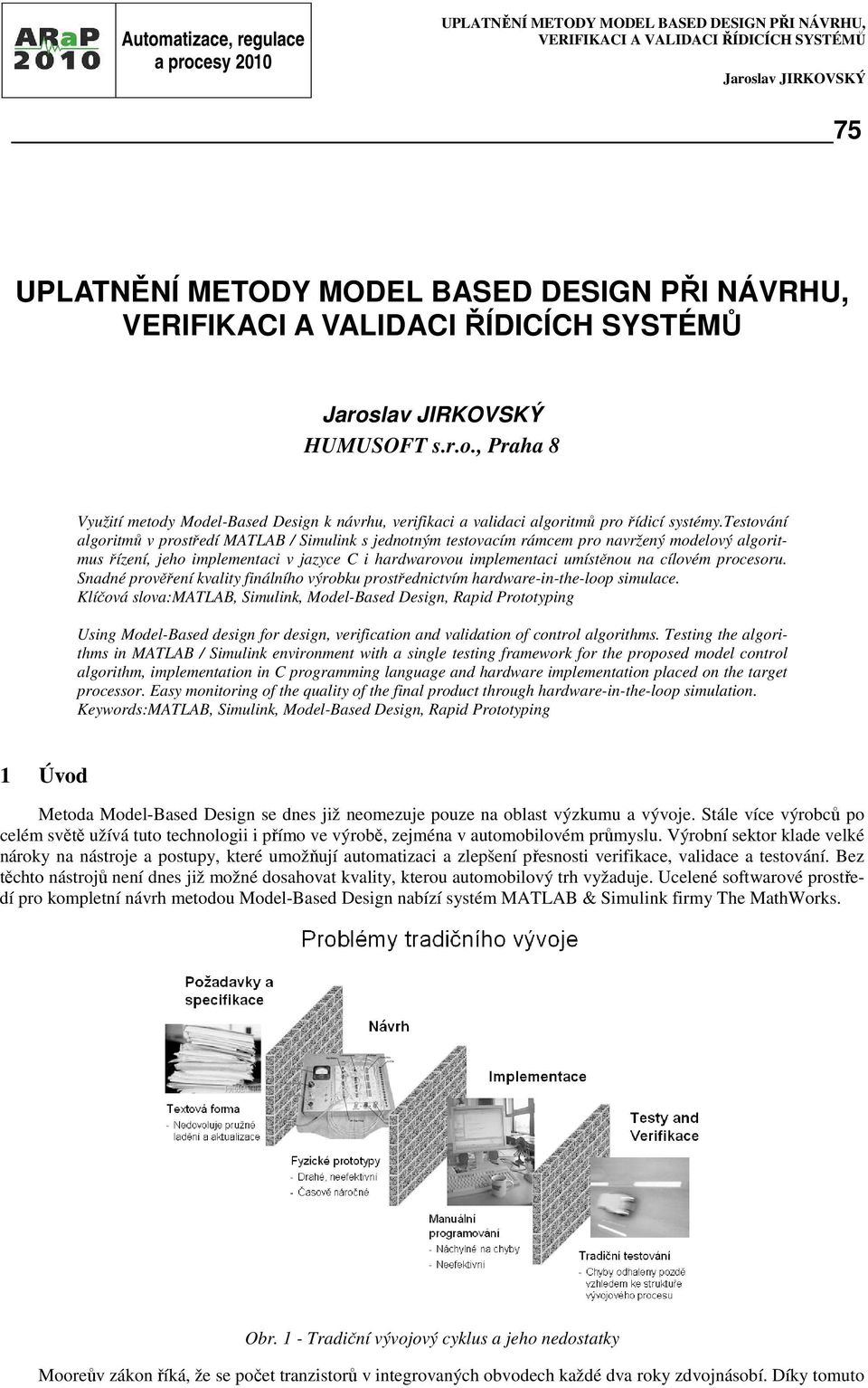 testování algoritmů v prostředí MATLAB / Simulink s jednotným testovacím rámcem pro navržený modelový algoritmus řízení, jeho implementaci v jazyce C i hardwarovou implementaci umístěnou na cílovém