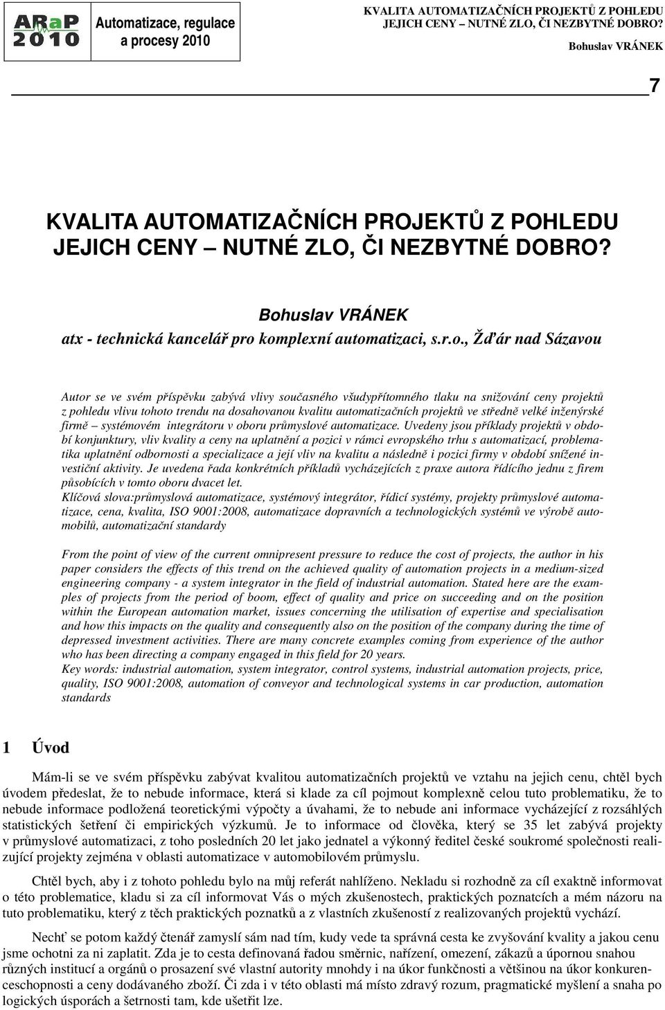 pohledu vlivu tohoto trendu na dosahovanou kvalitu automatizačních projektů ve středně velké inženýrské firmě systémovém integrátoru v oboru průmyslové automatizace.