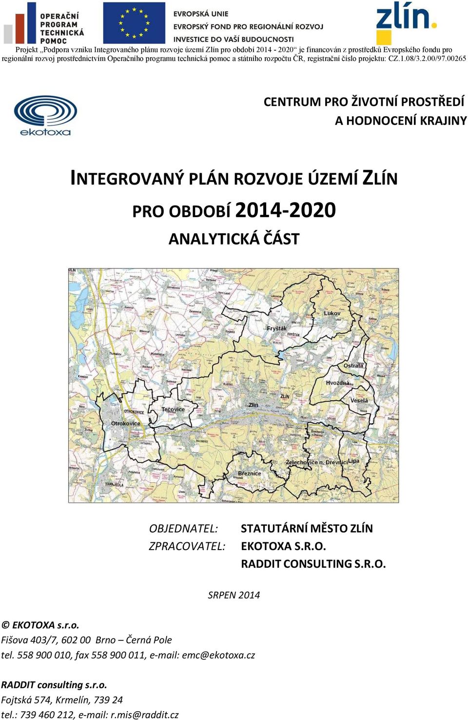 00265 CENTRUM PRO ŽIVOTNÍ PROSTŘEDÍ A HODNOCENÍ KRAJINY INTEGROVANÝ PLÁN ROZVOJE ÚZEMÍ ZLÍN PRO OBDOBÍ 2014 2020 ANALYTICKÁ ČÁST OBJEDNATEL: ZPRACOVATEL: STATUTÁRNÍ MĚSTO ZLÍN