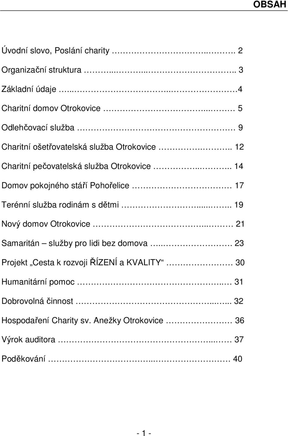 .... 14 Domov pokojného stáří Pohořelice 17 Terénní služba rodinám s dětmi..... 19 Nový domov Otrokovice.