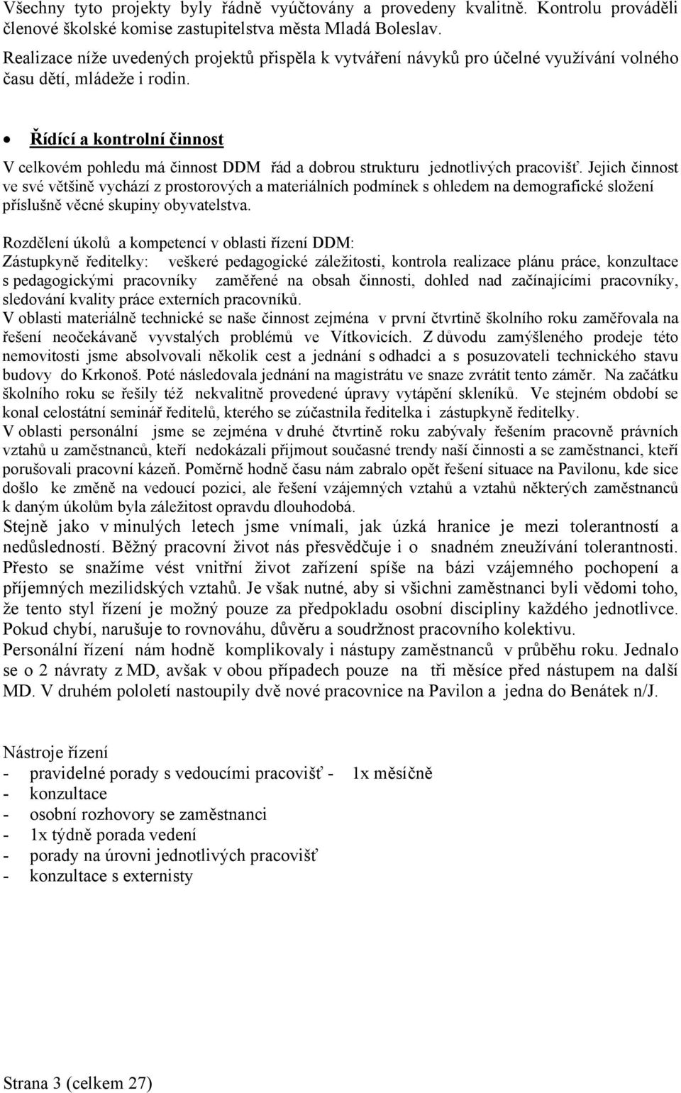 Řídící a kontrolní činnost V celkovém pohledu má činnost DDM řád a dobrou strukturu jednotlivých pracovišť.